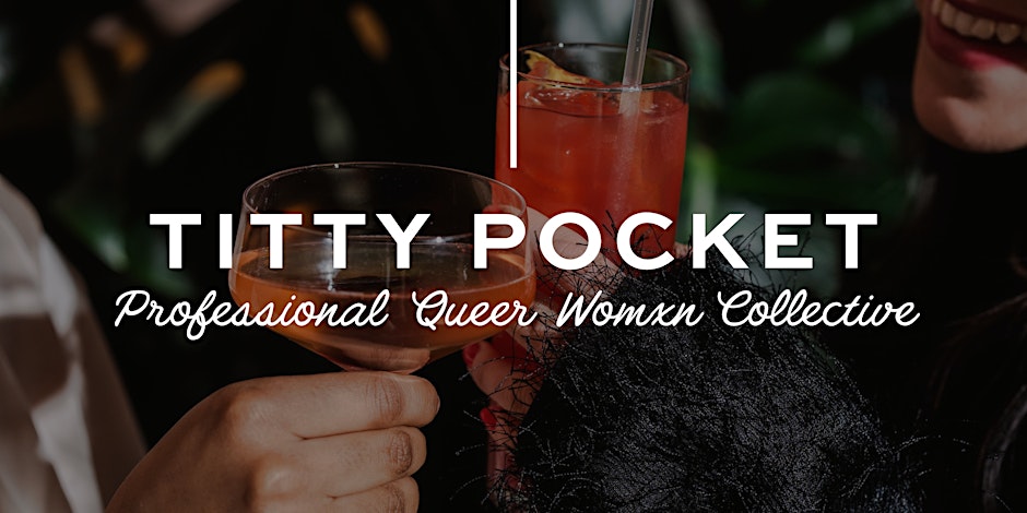 TITTY POCKET | Queer Womxn’s Networking Event